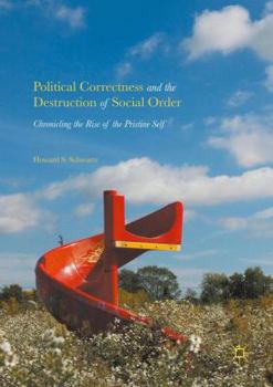 Paperback Political Correctness and the Destruction of Social Order: Chronicling the Rise of the Pristine Self Book