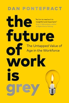 Hardcover The Future of Work Is Grey: The Untapped Value of Age in the Workforce Book