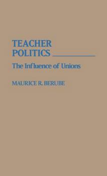 Hardcover Teacher Politics: The Influence of Unions Book