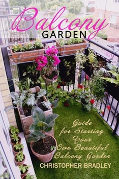 Paperback Balcony Garden: Guide for Starting Your Own Beautiful Balcony Garden Book