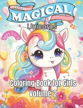 Cute Magical Unicorns for Girls: Volume 2: From playful unicorns to ones soaring through cotton candy clouds. 60 Magical Unicorn Illustrations. 60 ... for Young Artists (Coloring Book For Kids)
