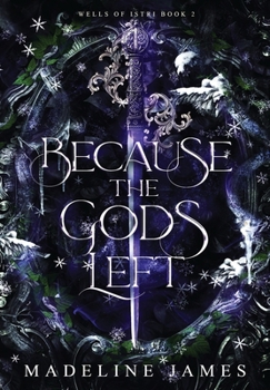 Hardcover Because the Gods Left: An Epic Romantic Fantasy Book