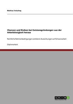 Paperback Chancen und Risiken bei Existenzgründungen aus der Arbeitslosigkeit heraus: Rechtliche Rahmenbedingungen und deren Auswirkungen auf Schwarzarbeit [German] Book