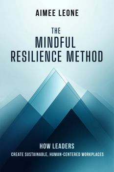 Paperback The Mindful Resilience Method: How Leaders Create Sustainable, Human-Centered Workplaces Book