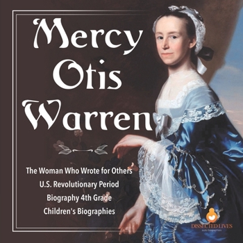 Paperback Mercy Otis Warren The Woman Who Wrote for Others U.S. Revolutionary Period Biography 4th Grade Children's Biographies Book