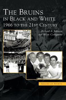 The Bruins in Black and White: 1966 to the 21st Century (Images of Sports) - Book  of the Images of Sports
