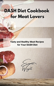 Hardcover DASH Diet Cookbook for Meat Lovers: Tasty and Healthy Meat Recipes for Your DASH Diet Book