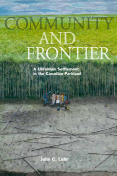 Paperback Community and Frontier: A Ukrainian Settlement in the Canadian Parkland Book
