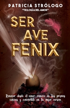 Paperback Ser Ave Fénix.: Renacer desde el amor. [Spanish] Book