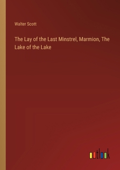 The Lay of the Last Minstrel, Marmion, The Lake of the Lake