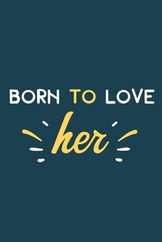 Born To Love Her: Blank Lined Notebook Journal: Bride To Be Bridal Party Favor Wedding Gift 6x9 | 110 Blank  Pages | Plain White Paper | Soft Cover Book