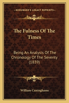 Paperback The Fulness Of The Times: Being An Analysis Of The Chronology Of The Seventy (1839) Book