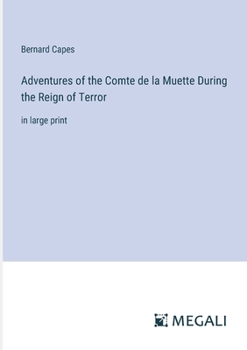 Paperback Adventures of the Comte de la Muette During the Reign of Terror: in large print Book
