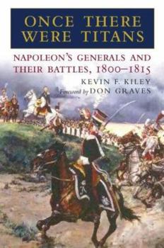Hardcover Once There Were Titans: Napoleon's Generals and Their Battles, 1800-1815 Book