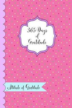 Paperback 365 Days of Gratitude- Attitude of Gratitude: One Year of Giving Thanks and Gratitude Book