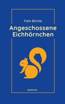 Paperback Angeschossene Eichhörnchen: Gedichte [German] Book