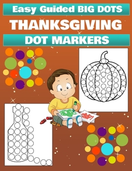Thanksgiving Dot Marker Activity Book for Kids Ages 3+: Dot Marker Activity Book for Toddlers, Thanksgiving Coloring Book for Children