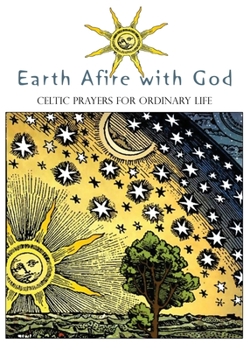 Paperback Earth Afire with God: Celtic Prayers for Ordinary Life Book