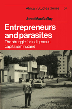 Paperback Entrepreneurs and Parasites: The Struggle for Indigenous Capitalism in Zaïre Book