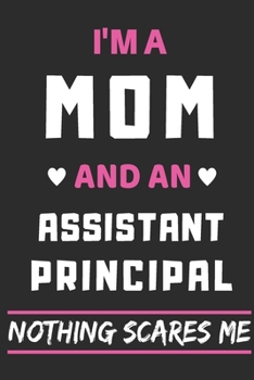 Paperback I'm A Mom And An Assistant Principal Nothing Scares Me: lined notebook, funny gift for mothers Book