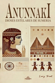 Anunnaki - Dioses Estelares de Sumeria (Spanish Edition)