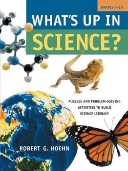 Paperback What's Up in Science?: Puzzles and Problem-Solving Activities to Build Science Literacy, Grades 6-10 Book