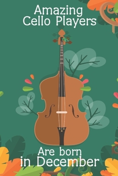 Amazing Cello Players Are Born In December  This Cello Notebook / Cello Journal is 6x9 in size, great for Birthdays