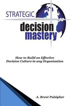 Paperback Strategic Decision Mastery: How to Build an Effective Decision Culture in any Organization Book