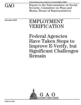 Employment verification :federal agencies have taken steps to improve E-Verify, but significant challenges remain : report to the Subcommittee on ... on Ways and Means, House of Representatives.