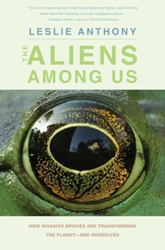 Hardcover The Aliens Among Us: How Invasive Species Are Transforming the Planet--And Ourselves Book