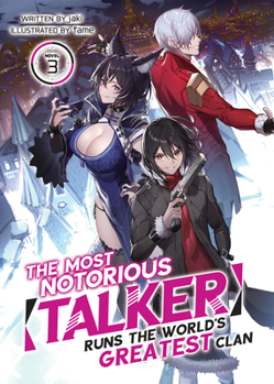 The Most Notorious "Talker" Runs the World's Greatest Clan (Light Novel) Vol. 3 - Book #3 of the Most Notorious "Talker" Runs the World’s Greatest Clan (Light Novel)