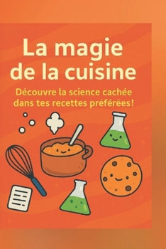 Paperback Découvre la science cachée dans tes recettes préférées !: La magie de la cuisine [French] Book