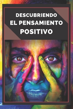 Paperback Descubriendo El Pensamiento Positivo: PODEROSA Guia para Comenzar a ACTIVAR el PODER DEL PENSAMIENTO POSITIVO en tu vida! [Spanish] Book