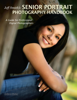 Paperback Jeff Smith's Senior Portrait Photography Handbook: A Guide for Professional Digital Photographers Book