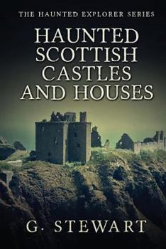 Haunted Scottish Castles and Houses - Book  of the Haunted Explorer