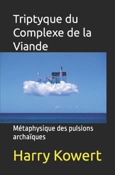 Paperback Triptyque du Complexe de la Viande: Métaphysique des pulsions archaïques [French] Book