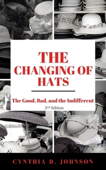 Paperback The Changing of Hats: The Good, The Bad, and The Indifferent Book