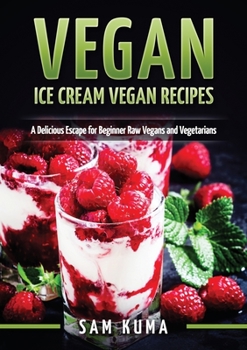 Paperback Vegan: Ice Cream Vegan Recipes: A Delicious Escape for Beginner Raw Vegans and Vegetarians Book