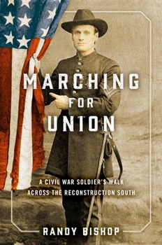Hardcover Marching for Union: A Civil War Soldier's Walk Across the Reconstruction South Book