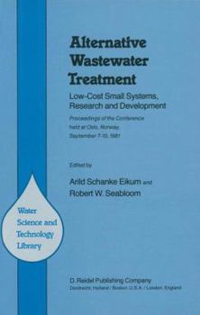 Alternative Wastewater Treatment: Low-Cost Small Systems, Research and Development (Water Science and Technology Library)