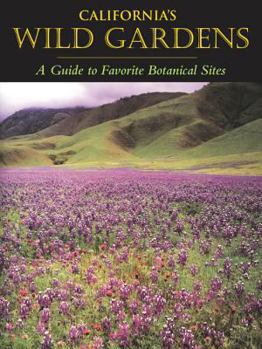 Paperback California’s Wild Gardens: A Guide to Favorite Botanical Sites Book