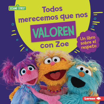 Library Binding Todos Merecemos Que Nos Valoren Con Zoe (Everyone Has Value with Zoe): Un Libro Sobre El Respeto (a Book about Respect) [Spanish] Book