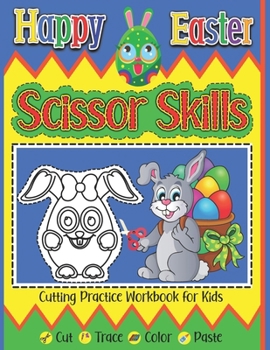Paperback Happy Easter Scissor Skills Cutting Practice Workbook For Kids Cut Trace Color Paste: Fun Preschool Activity Book Learning To Cut And Glue Easter Bask Book