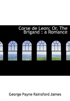 Paperback Corse de Leon: Or, the Brigand: A Romance (Large Print Edition) [Large Print] Book