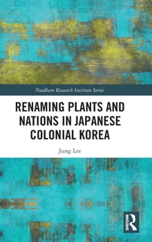 Hardcover Renaming Plants and Nations in Japanese Colonial Korea Book