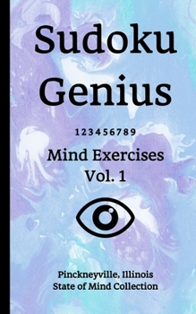 Paperback Sudoku Genius Mind Exercises Volume 1: Pinckneyville, Illinois State of Mind Collection Book