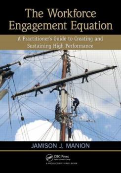Paperback The Workforce Engagement Equation: A Practitioner's Guide to Creating and Sustaining High Performance Book