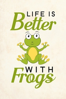Life Is Better With Frogs: Blank Lined Journal Notebook, 6" x 9", Frog journal, Frog notebook, Ruled, Writing Book, Notebook for Frog lovers, World Frog Day Gifts