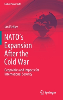 Hardcover Nato's Expansion After the Cold War: Geopolitics and Impacts for International Security Book