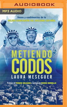 Audio CD Metiendo Codos (Narración En Castellano): Voces Y Confidencias de la Mejor Generación del Ciclismo Español [Spanish] Book